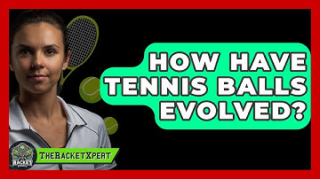 How Have Tennis Balls Evolved? - The Racket Xpert