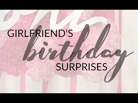 Video: How To Surprise Your Girlfriend On Her Birthday