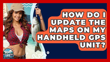 How Do I Update The Maps On My Handheld GPS Unit? - Boat Life Masters