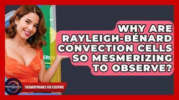 Why Are Rayleigh-Bénard Convection Cells So Mesmerizing To Observe? - Thermodynamics For Everyone