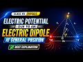Electric Potential Due to an Electric Dipole at General Position | Class 12 Physics 