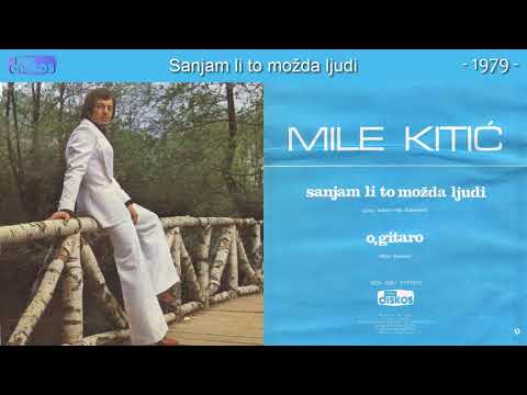 Mile Kitic - Sanjam li to mozda ljudi - (Audio 1979)