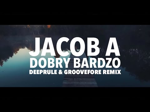 Jacob A - Dobry Bardzo (Deeprule & Groovefore Remix)