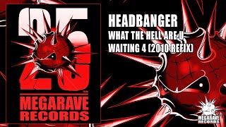 Headbanger - What The Hell Are U Waiting 4 (2010 Refix)