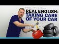 Real English Vocabulary: Taking care of your car