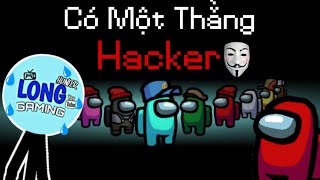 HACKER Đã Xâm Chiếm AMONG US!!! LongHunter Gaming