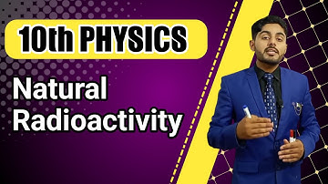 Natural Radioactivity | 10th class physics ch 18 natural Radioactivity | physics wallah sabaq
