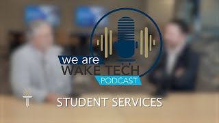 We Are Wake Tech Podcast - Episode 19, Student Services