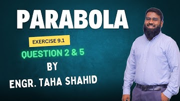 XII EXERCISE 9.1 QUESTION 2 & 5 | PARABOLA | ENGR. TAHA SHAHID