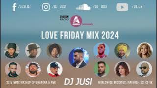 Love Friday Mix 2024 | DJ Jusi | BBC Asian Network | Bhangra x R&B | Bhangra Mix 2024