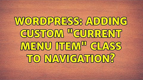 Wordpress: Adding Custom "Current Menu Item" class to navigation?