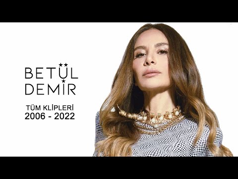Betül Demir'in Tüm Klipleri: 2006 - 2022
