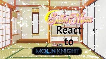Sailor moon react to Moon Knight (part1?)