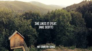 Hot Country Songs - She Likes It (feat. Jake Scott)