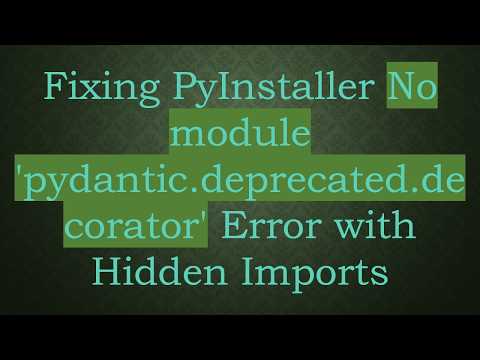 Fixing PyInstaller No module 'pydantic.deprecated.decorator' Error with Hidden Imports