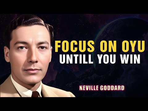 Focus On You Untill You Win - NEVILLE GODDARD