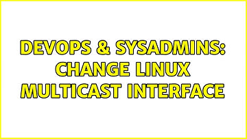DevOps & SysAdmins: Change linux multicast interface (2 Solutions!!)