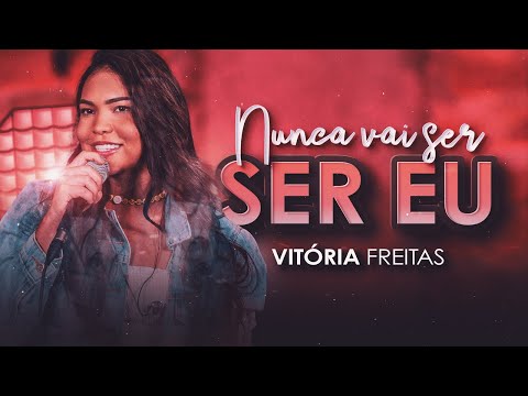 NUNCA VAI SER EU - Vitória Freitas (Clipe Oficial)