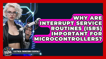Why Are Interrupt Service Routines (ISRs) Important For Microcontrollers?