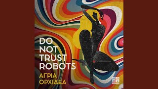 Video thumbnail of "Do Not Trust Robots - Άγρια Ορχιδέα"