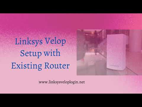 Linksys Velop Setup with Existing Router | Linksys Velop Login | linksyssmartwifi.com