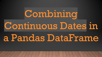 Combining Continuous Dates in a Pandas DataFrame