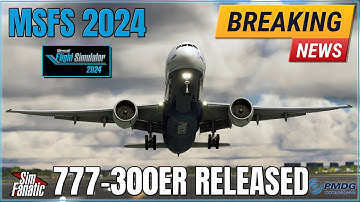 🚨 BREAKING: PMDG 777-300ER JUST RELEASED for MSFS 2024! | FREE UPGRADE for MSFS 2020 Owners!