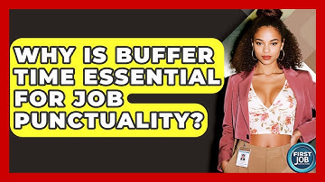 Why Is Buffer Time Essential For Job Punctuality? - First Job Success Guide