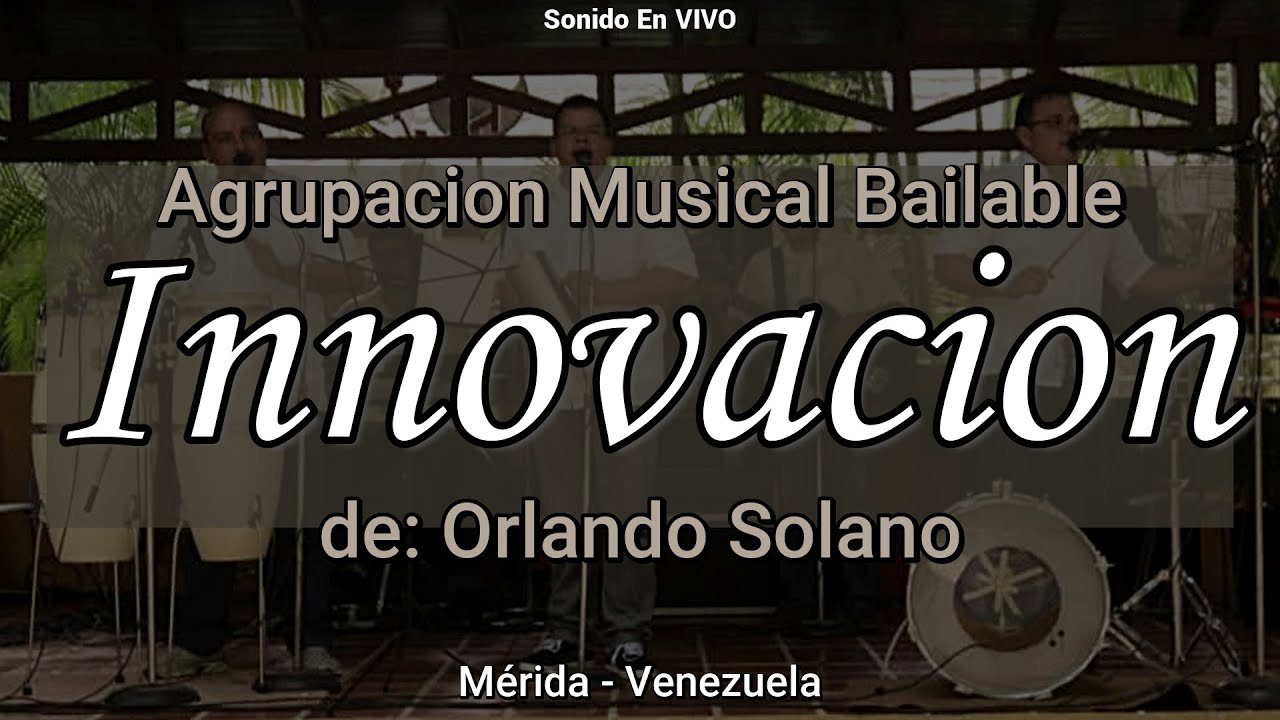 INNOVACION Agrupación Musical Bailable de: Orlando Solano | Mérida -  Venezuela | Sonido en Vivo