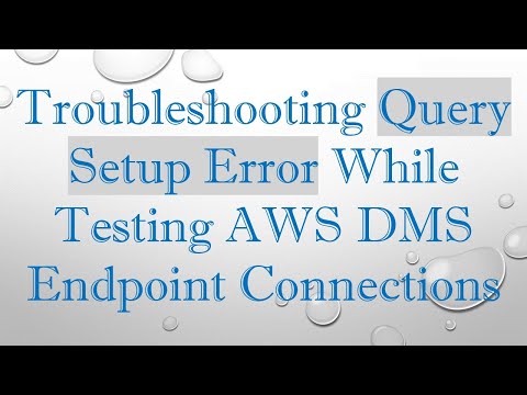 Troubleshooting Query Setup Error While Testing AWS DMS Endpoint Connections