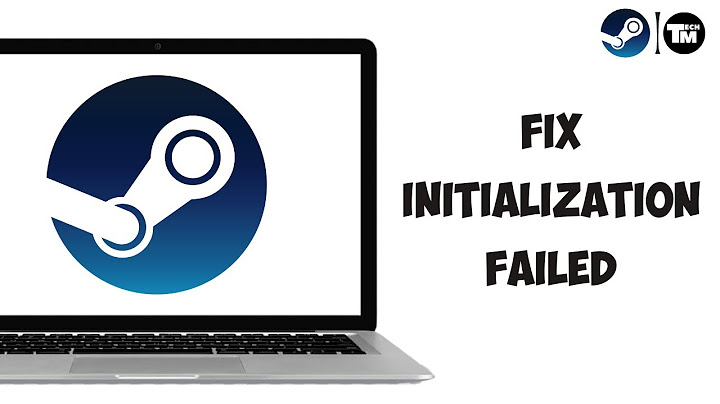 Failed to initialize steam là gì năm 2024