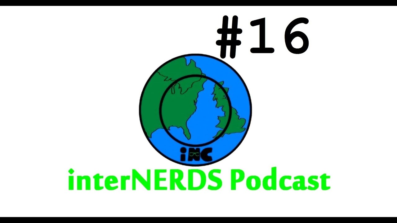 The interNERDS Podcast Episode 16!