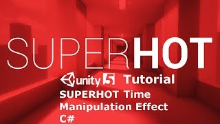 Unity 5 Tutorial SUPERHOT Time Manipulation Effect C# !!!