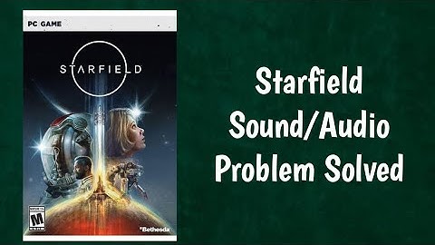 Fix Starfield Audio/Sound Not Working, Fix Audio Desync/Lip Sync/Stuttering/Lag/Choppy Issue On PC