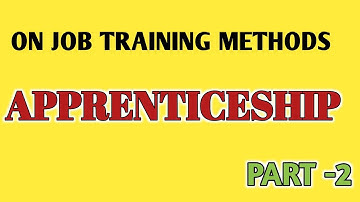 ON JOB TRAINING METHODS | APPRENTICESHIP | PART -2