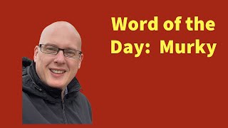 Word of the Day:  Murky