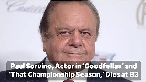 Paul Sorvino, Actor in ‘Goodfellas’ and ‘That Championship Season,’ Dies at 83