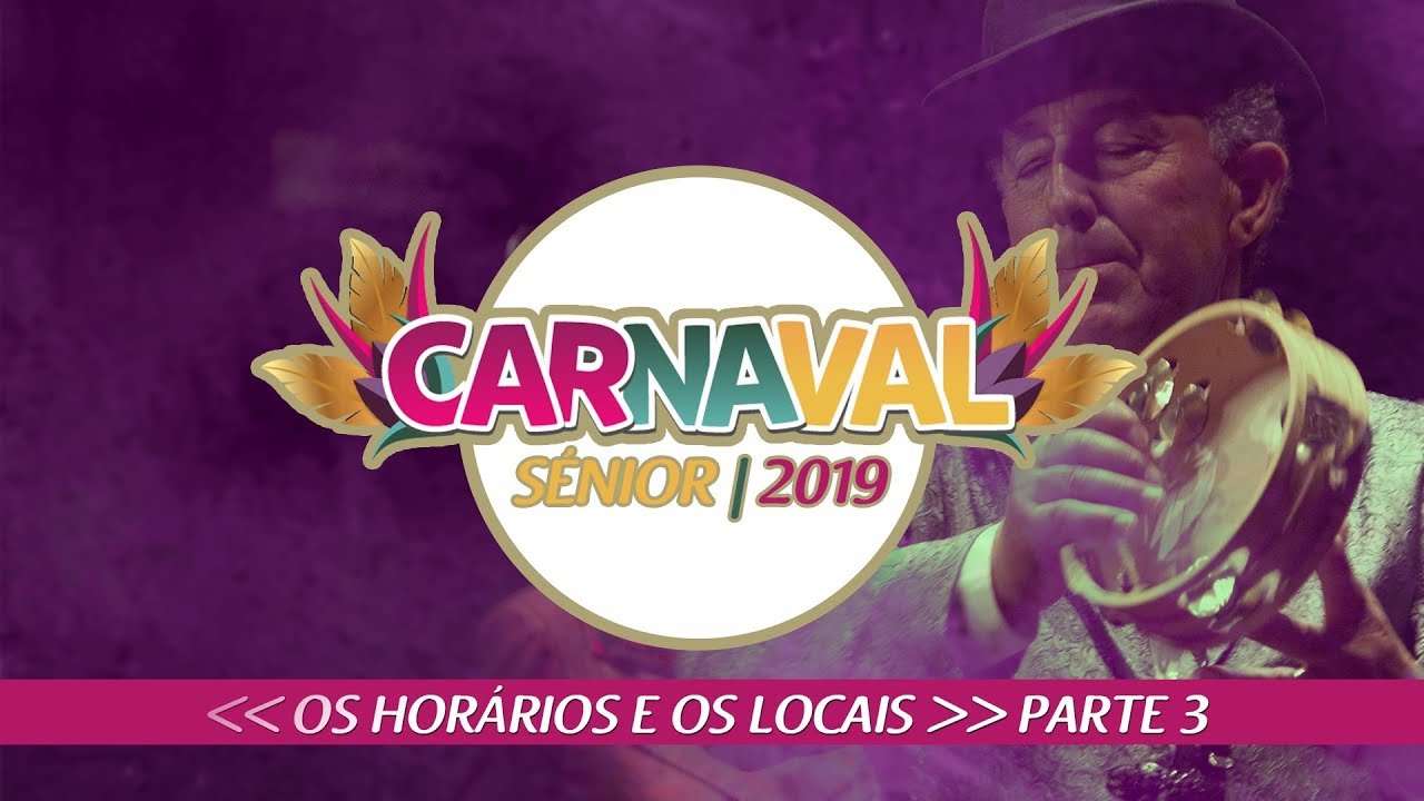 Carnaval Sénior 2019 - OS HORÁRIOS E OS LOCAIS - Parte 3 (23 e 24 de fevereiro)