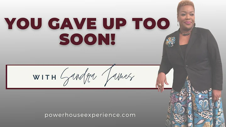 You Gave Up Too Soon! Elder Sandra James
