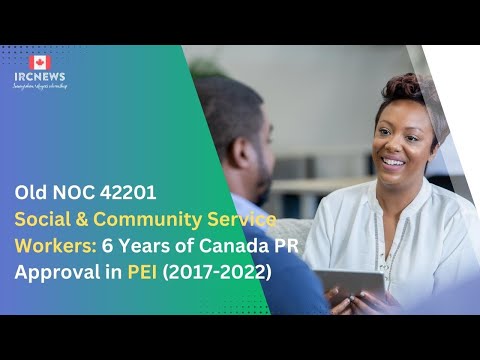 Old NOC 42201 Social & Community Service Workers: 6 Years of Canada PR Approval in PEI (2017-2022)