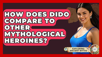 How Does Dido Compare To Other Mythological Heroines? - Exploring Ancient Myths
