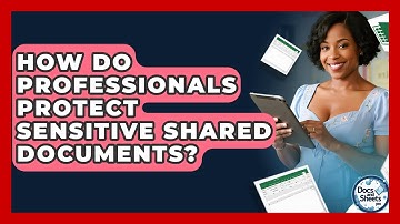 How Do Professionals Protect Sensitive Shared Documents? - Docs and Sheets Pro