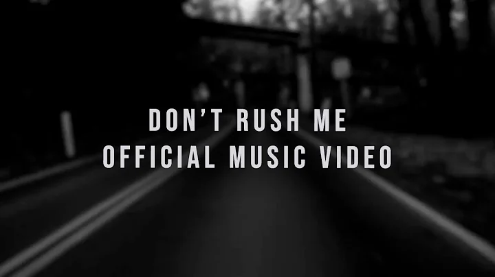 Don't Rush Me OFFICIAL YOUTUBE