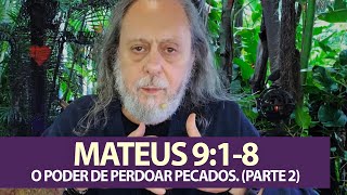 Mateus 9:1-8 - O Poder de Perdoar Pecados. (Parte 2)