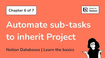 Chapter 6: Automate your Notion sub-tasks to inherit the project from the parent task