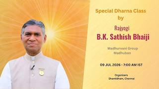 Live | Special Dharna Class by Rajyogi BK Sathish Bhaiji - Madhuban | 09 Jul 2026 Shantidham,Chennai