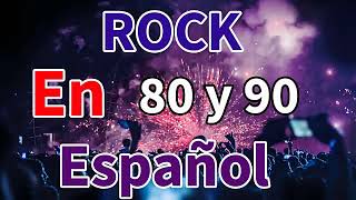 Lo Mejor Del Rock En Español De Los 80 y 90 - Rock En Tu Idioma 80 y 90
