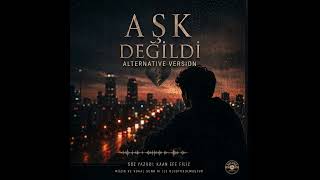 Kaan Efe FİLİZ-Aşk Değildi (Alternative Version)