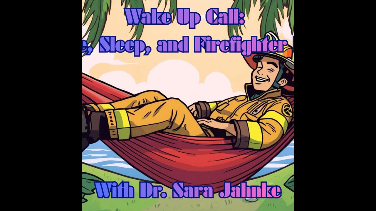 Wake Up Call: Science, Sleep, & Firefighter Fitness with Dr. Sara Jahnke