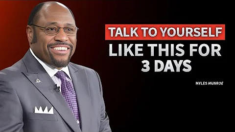 TALK TO YOURSELF LIKE THIS FOR 3 DAYS - Myles Munroe Motivation Speech